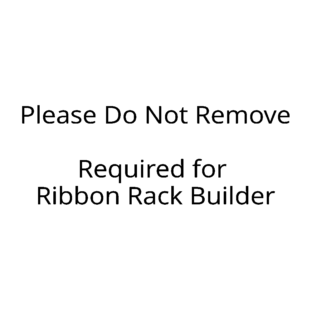 Text on a white background stating 'Please Do Not Remove Required for Ribbon Rack Builder'.