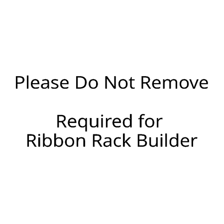 Text on a white background stating 'Please Do Not Remove Required for Ribbon Rack Builder'.
